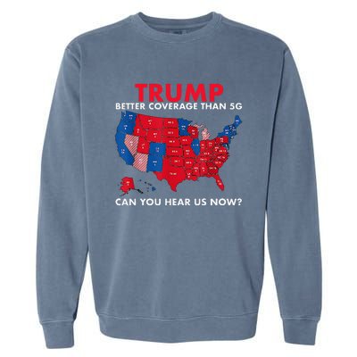 Retro Trump Better Coverage Than 5g Can You Hear Us Now Garment-Dyed Sweatshirt