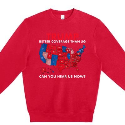 Retro Trump Better Coverage Than 5g Can You Hear Us Now Premium Crewneck Sweatshirt