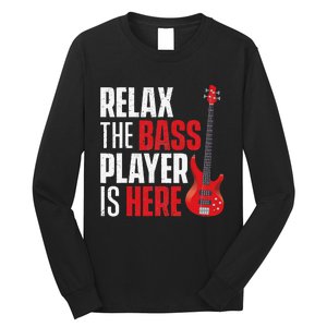 Relax The Bass Player Is Here Bassist Guitarist Musician Long Sleeve Shirt