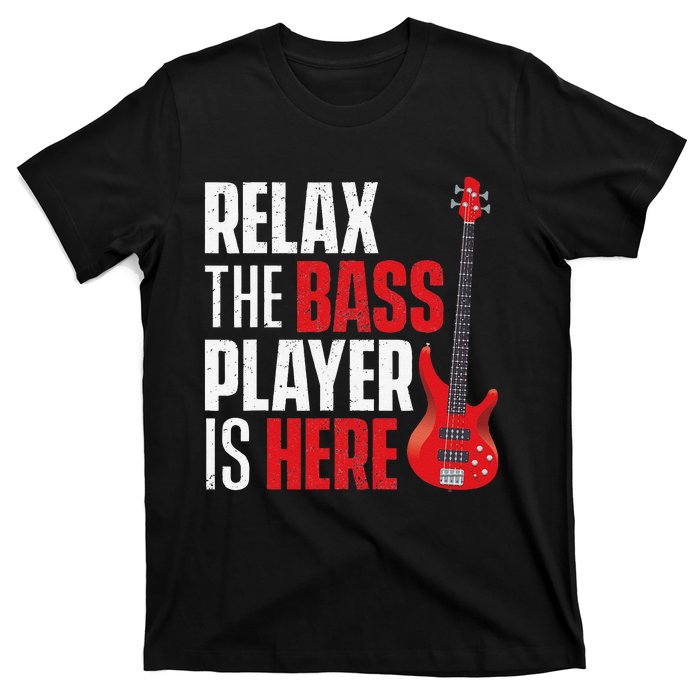 Relax The Bass Player Is Here Bassist Guitarist Musician T-Shirt