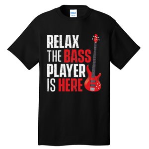 Relax The Bass Player Is Here Bassist Guitarist Musician Tall T-Shirt