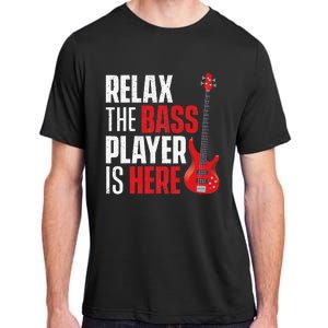 Relax The Bass Player Is Here Bassist Guitarist Musician Adult ChromaSoft Performance T-Shirt