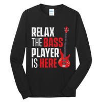 Relax The Bass Player Is Here Bassist Guitarist Musician Tall Long Sleeve T-Shirt