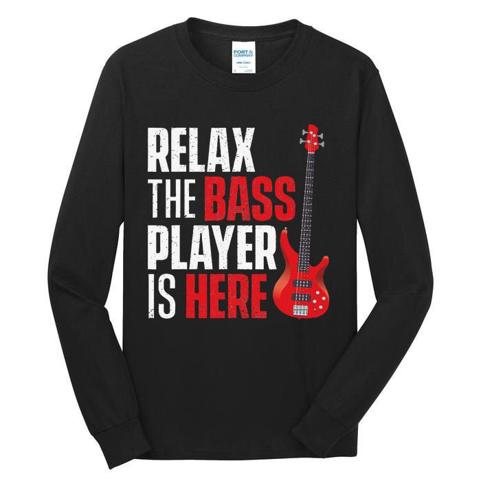 Relax The Bass Player Is Here Bassist Guitarist Musician Tall Long Sleeve T-Shirt