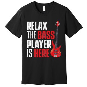 Relax The Bass Player Is Here Bassist Guitarist Musician Premium T-Shirt