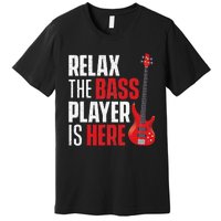 Relax The Bass Player Is Here Bassist Guitarist Musician Premium T-Shirt