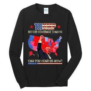 Retro Trump Better Coverage Than 5g Can You Hear Us Now Tall Long Sleeve T-Shirt