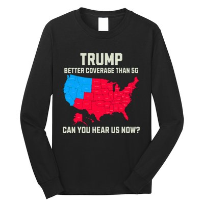 Retro Trump Better Coverage Than 5g Can You Hear Us Now Usa Long Sleeve Shirt