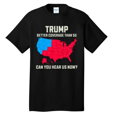 Retro Trump Better Coverage Than 5g Can You Hear Us Now Usa Tall T-Shirt