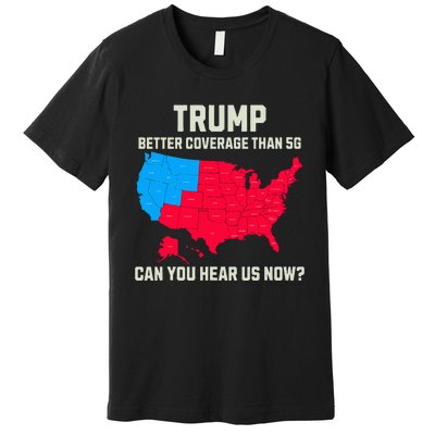 Retro Trump Better Coverage Than 5g Can You Hear Us Now Usa Premium T-Shirt