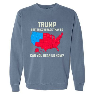 Retro Trump Better Coverage Than 5g Can You Hear Us Now Usa Garment-Dyed Sweatshirt