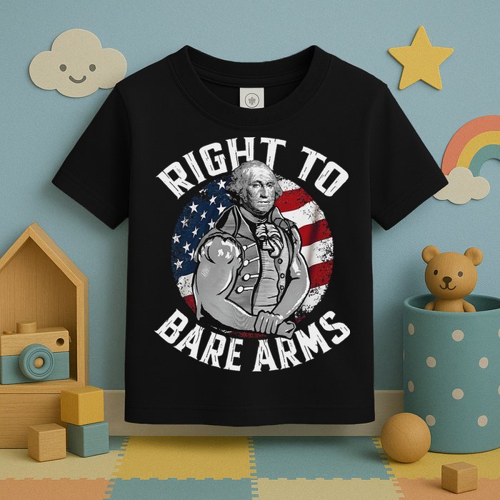 Right To Bare Arms 4th Of July Funny Gym George Washington Toddler T-Shirt