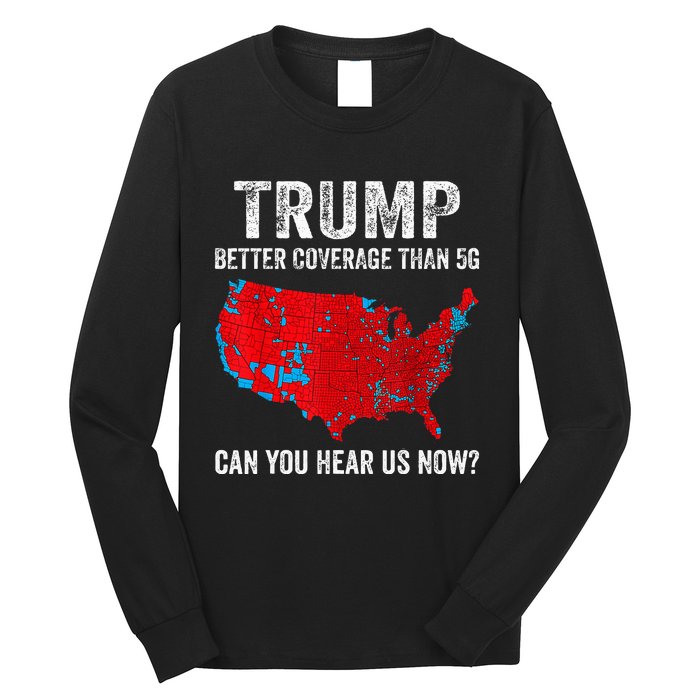 Retro Trump Better Coverage Than 5g Can You Hear Us Now Long Sleeve Shirt