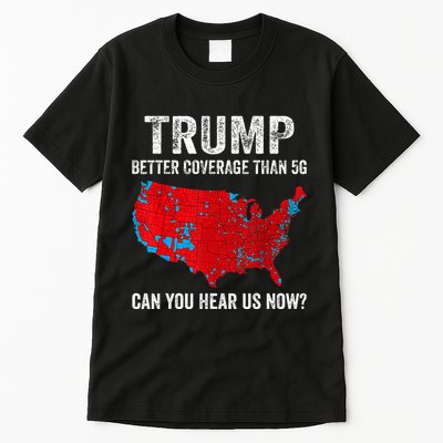 Retro Trump Better Coverage Than 5g Can You Hear Us Now Tall T-Shirt
