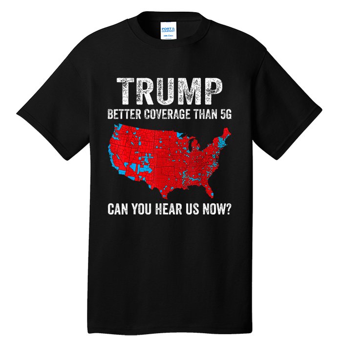 Retro Trump Better Coverage Than 5g Can You Hear Us Now Tall T-Shirt