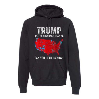 Retro Trump Better Coverage Than 5g Can You Hear Us Now Premium Hoodie