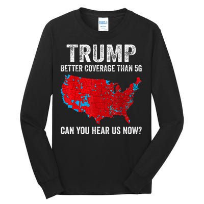 Retro Trump Better Coverage Than 5g Can You Hear Us Now Tall Long Sleeve T-Shirt