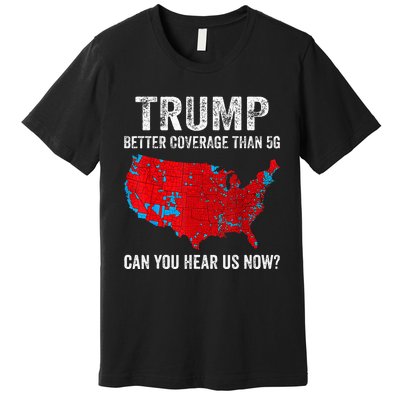 Retro Trump Better Coverage Than 5g Can You Hear Us Now Premium T-Shirt