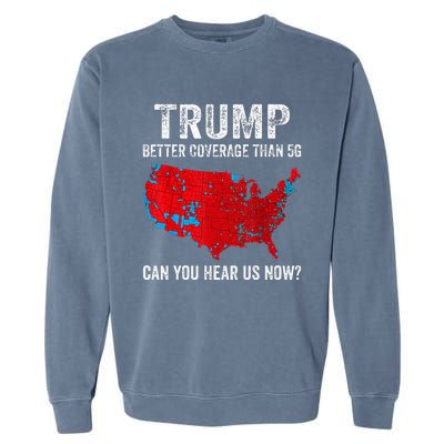 Retro Trump Better Coverage Than 5g Can You Hear Us Now Garment-Dyed Sweatshirt