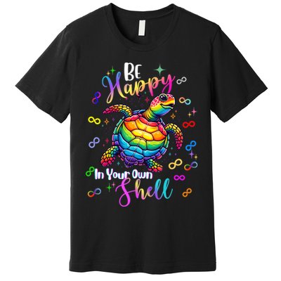 Rainbow Turtle Be Happy In Your Own Shell Autism Awareness Premium T-Shirt