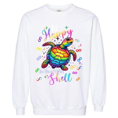 Rainbow Turtle Be Happy In Your Own Shell Autism Awareness Garment-Dyed Sweatshirt