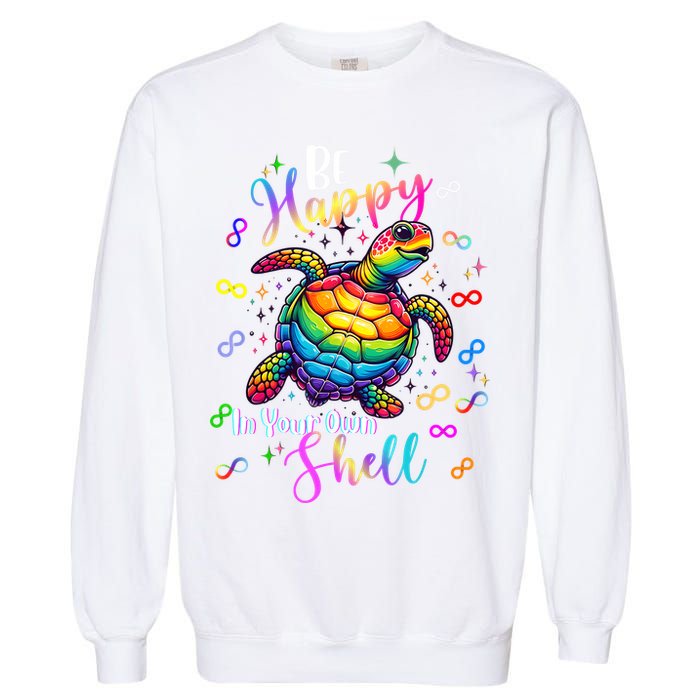 Rainbow Turtle Be Happy In Your Own Shell Autism Awareness Garment-Dyed Sweatshirt