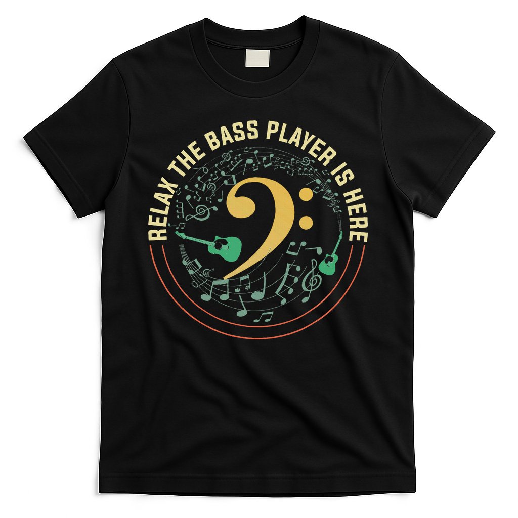 Relax The Bass Player Is Here Bassist Gifts Music Guitar T-Shirt