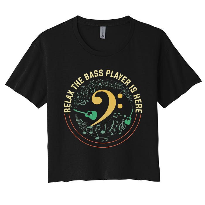 Relax The Bass Player Is Here Bassist Gifts Music Guitar Women's Crop Top Tee