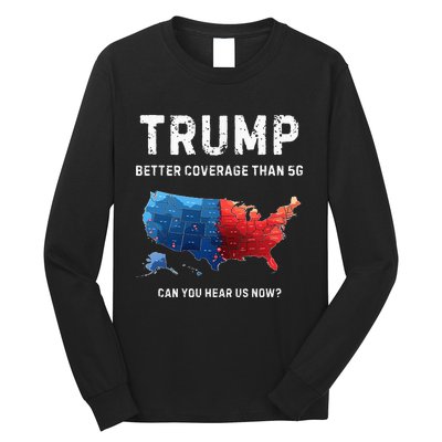 Retro Trump Better Coverage Than 5g Can You Hear Us Now Long Sleeve Shirt