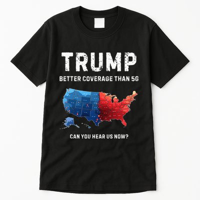 Retro Trump Better Coverage Than 5g Can You Hear Us Now Tall T-Shirt
