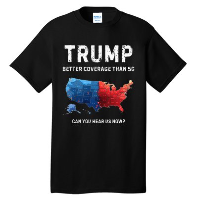 Retro Trump Better Coverage Than 5g Can You Hear Us Now Tall T-Shirt