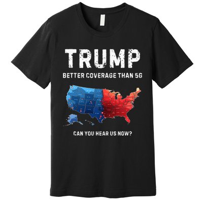 Retro Trump Better Coverage Than 5g Can You Hear Us Now Premium T-Shirt