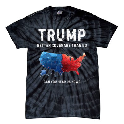 Retro Trump Better Coverage Than 5g Can You Hear Us Now Tie-Dye T-Shirt