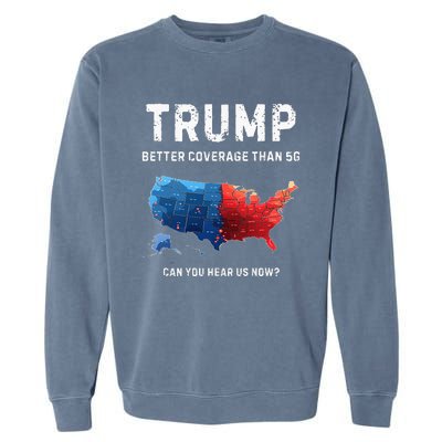 Retro Trump Better Coverage Than 5g Can You Hear Us Now Garment-Dyed Sweatshirt