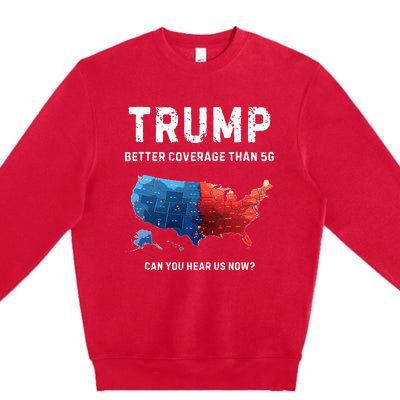 Retro Trump Better Coverage Than 5g Can You Hear Us Now Premium Crewneck Sweatshirt