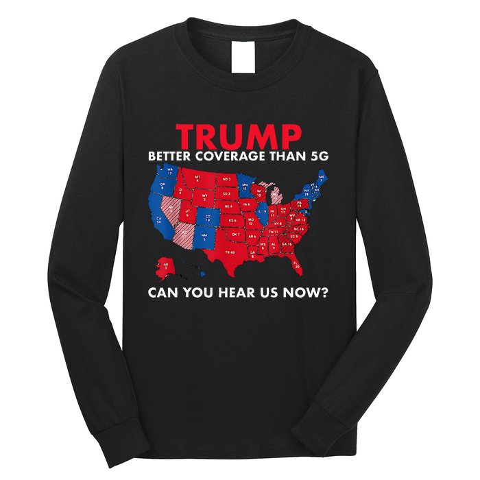 Retro Trump Better Coverage Than 5g Can You Hear Us Now Long Sleeve Shirt