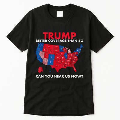 Retro Trump Better Coverage Than 5g Can You Hear Us Now Tall T-Shirt