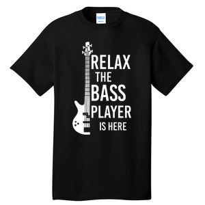 Relax The Bass Player Is Here Bass Guitar Tall T-Shirt