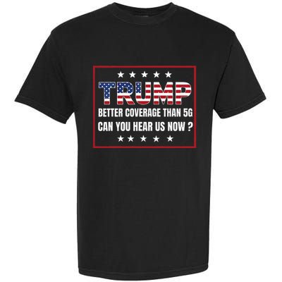 Retro Trump Better Coverage Than 5g Can You Hear Us Now Garment-Dyed Heavyweight T-Shirt