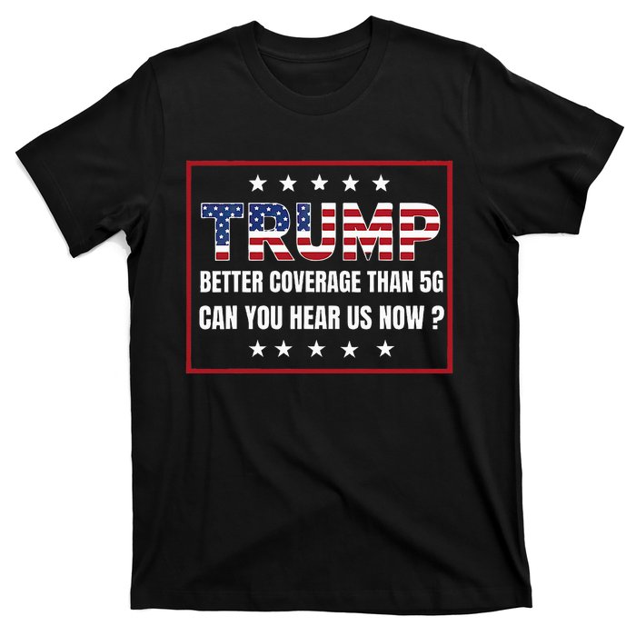 Retro Trump Better Coverage Than 5g Can You Hear Us Now T-Shirt