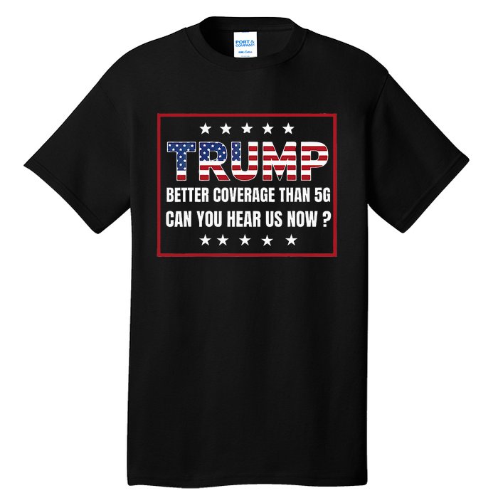 Retro Trump Better Coverage Than 5g Can You Hear Us Now Tall T-Shirt