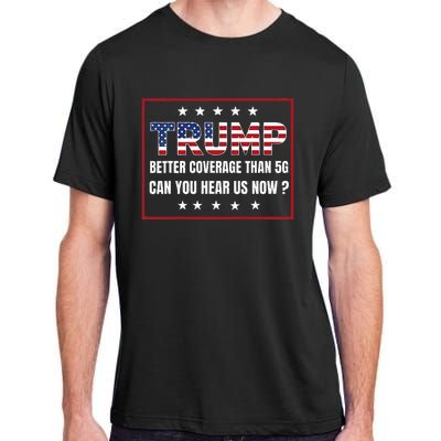 Retro Trump Better Coverage Than 5g Can You Hear Us Now Adult ChromaSoft Performance T-Shirt