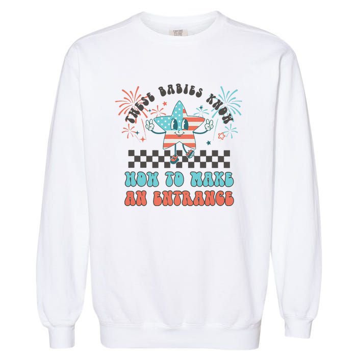 Retro These Babies Know How To Make An Entrance 4th Of July Garment-Dyed Sweatshirt