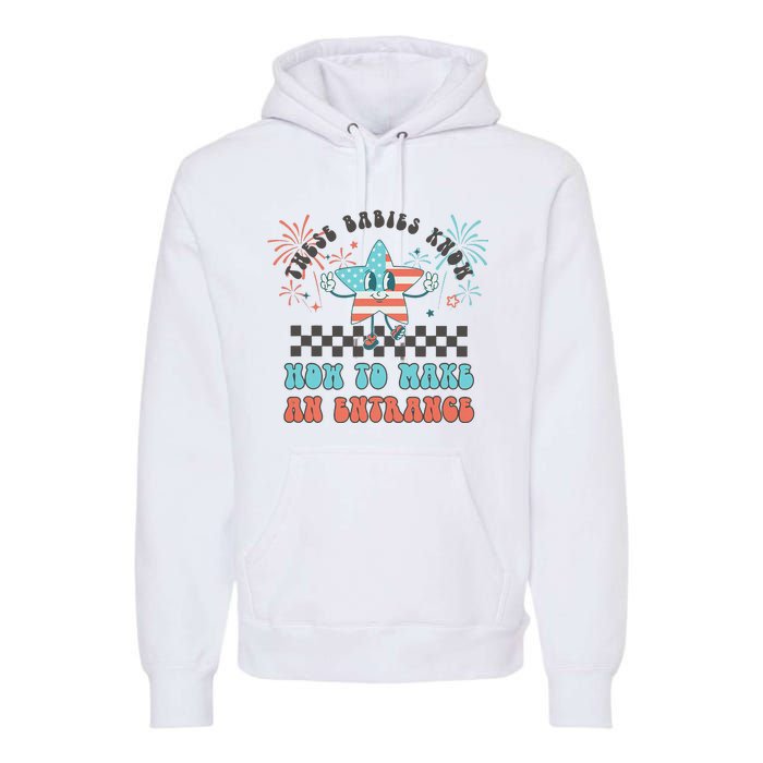 Retro These Babies Know How To Make An Entrance 4th Of July Premium Hoodie