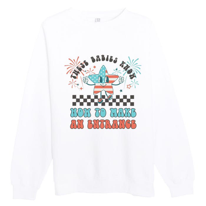 Retro These Babies Know How To Make An Entrance 4th Of July Premium Crewneck Sweatshirt