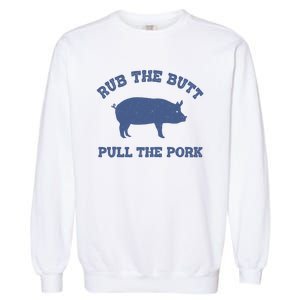 Rub The Butt Pull The Pork Garment-Dyed Sweatshirt