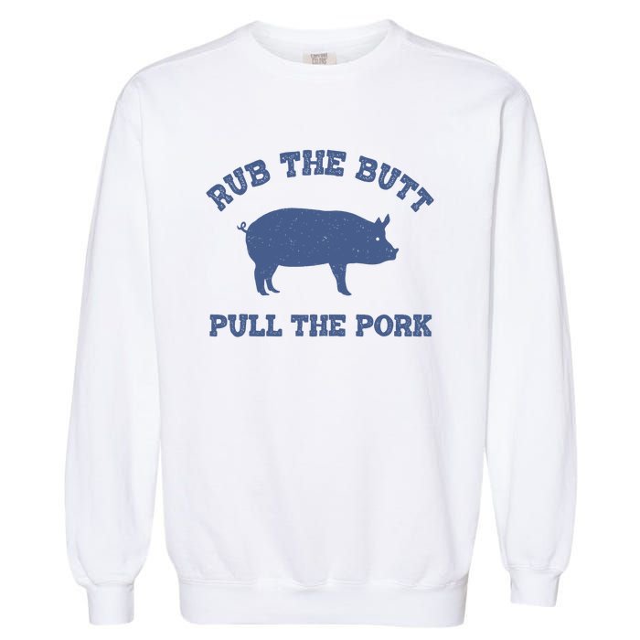 Rub The Butt Pull The Pork Garment-Dyed Sweatshirt