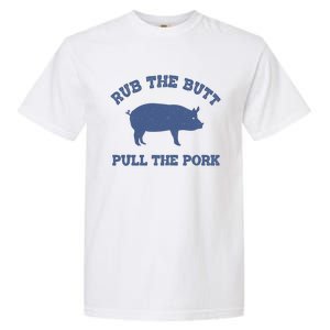 Rub The Butt Pull The Pork Garment-Dyed Heavyweight T-Shirt