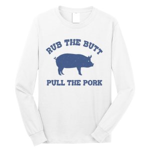 Rub The Butt Pull The Pork Long Sleeve Shirt