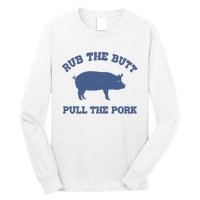 Rub The Butt Pull The Pork Long Sleeve Shirt